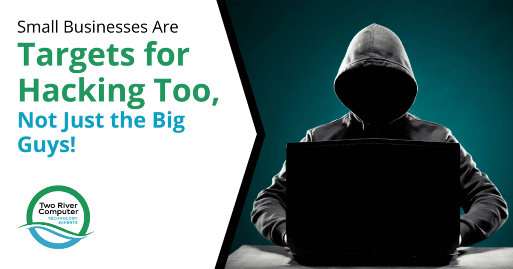 Small Businesses Are Targets for Hacking Too, Not Just the Big Guys!