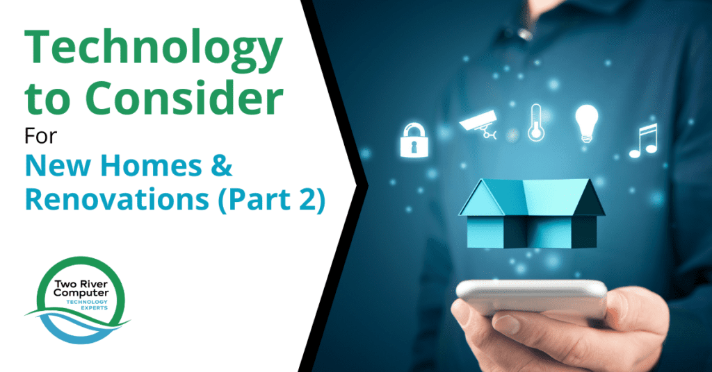 Technology to Consider For New Homes & Renovations (Part 2)