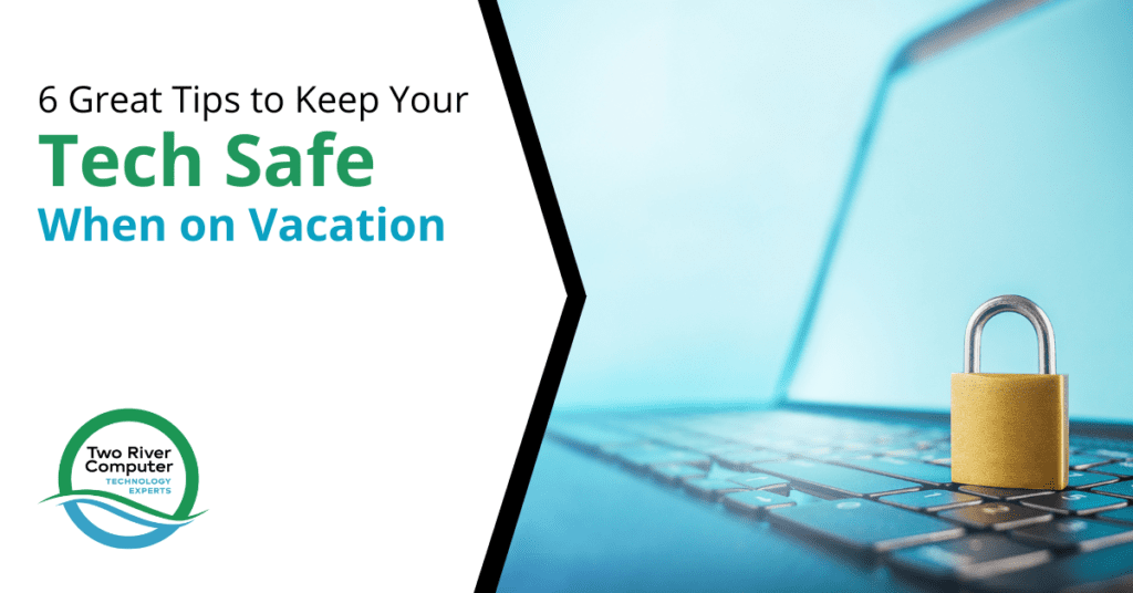 6 Great Tips to Keep Your Tech Safe When on Vacation