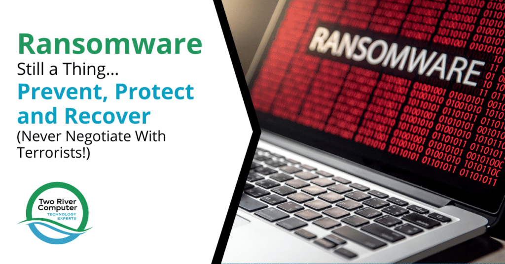 Ransomware Still a Thing…Prevent, Protect and Recover (Never Negotiate With Terrorists!)