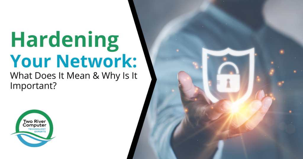 Hardening Your Network: What Does It Mean & Why Is It Important?