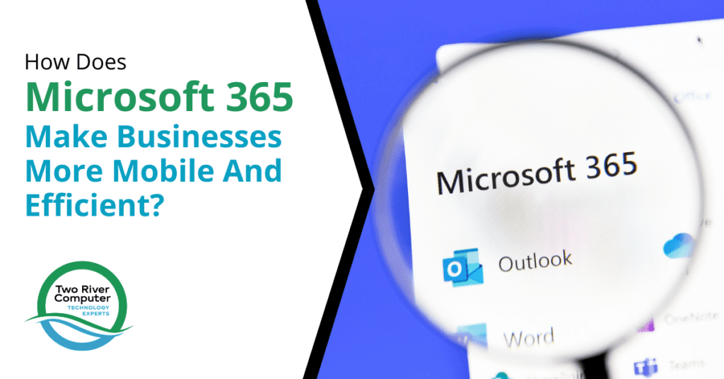 How Does Microsoft 365 Make Businesses More Mobile And Efficient