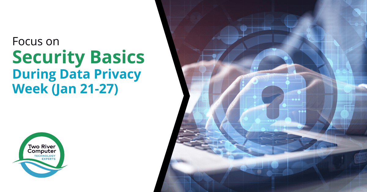 Focus on Security Basics During Data Privacy Week (Jan 21-27)